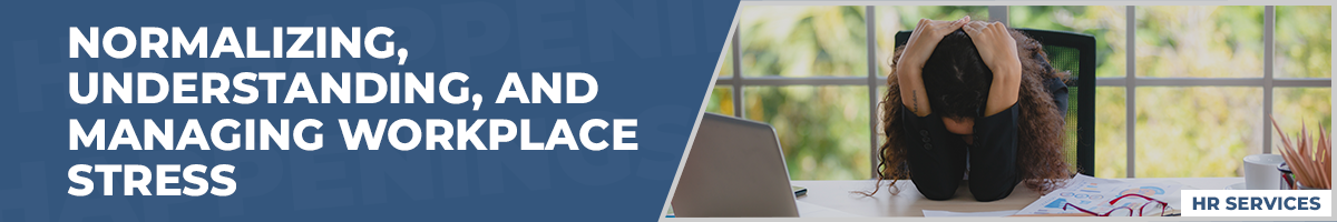 Normalizing, Understanding, and Managing Workplace Stress